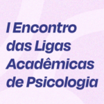 I Encontro das Ligas Acadêmicas de Psicologia – Inscrições